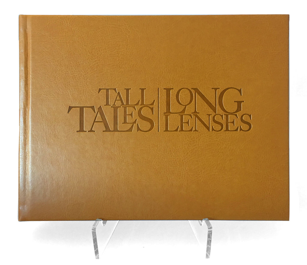 Tall Tales, Long Lenses: My Adventures in Photography - Special Collector's Edition of 50